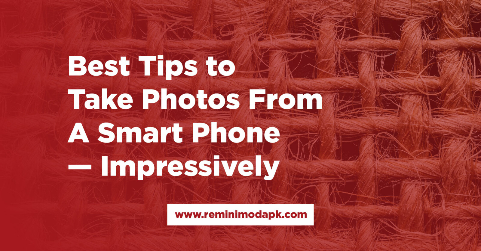 Best Tips to Take Photos From A Smart Phone — Impressively