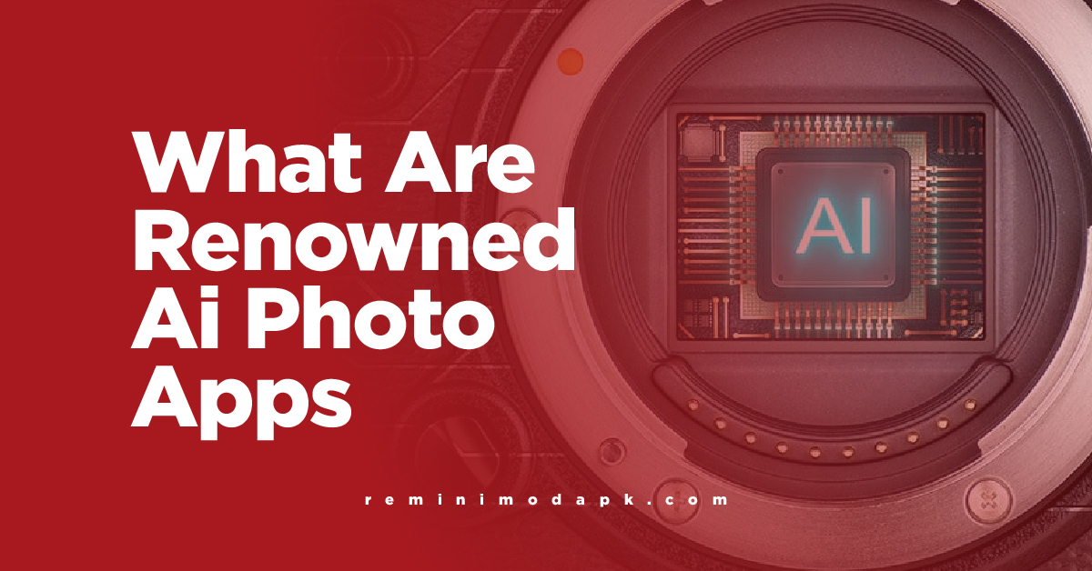 What Are Renowned Ai Photo Apps?