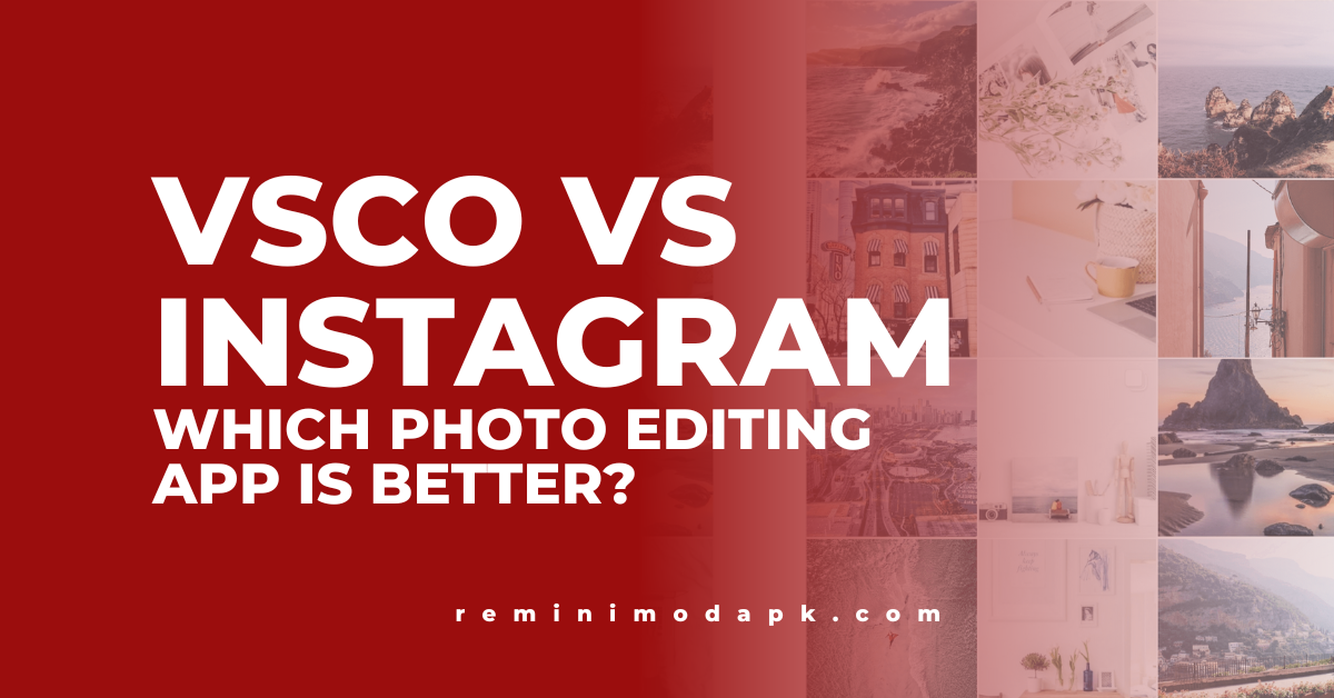 VSCO vs Instagram: Which photo editing app is better?