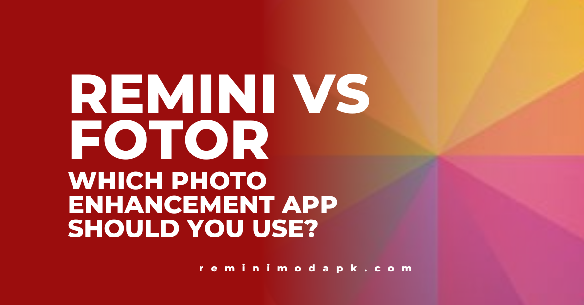 Remini vs Fotor: Which Photo Enhancement App Should You Use?