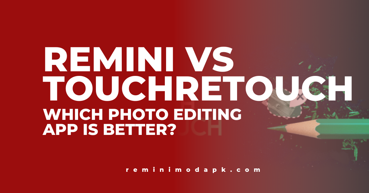 Remini vs TouchRetouch: Which Photo Editing App is Better?
