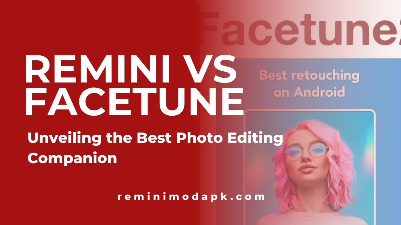 Remini vs Facetune: Unveiling the Best Photo Editing Companion