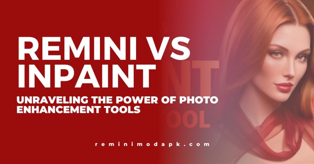 Remini Vs Inpaint: Unraveling the Power of Photo Enhancement Tools
