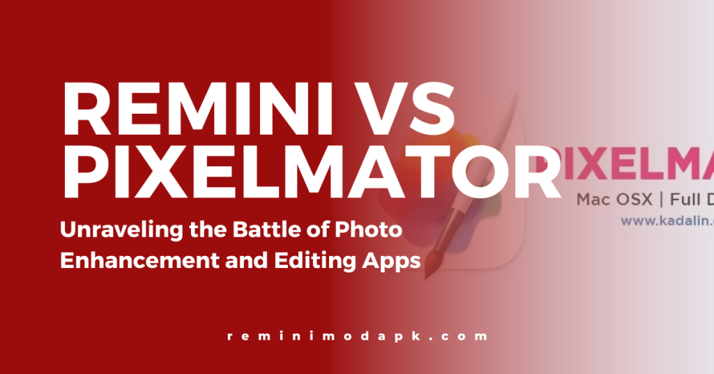 Remini vs. Pixelmator: Unraveling the Battle of Photo Enhancement and Editing Apps