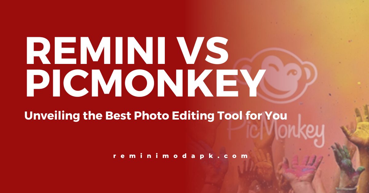 Remini vs. PicMonkey: Unveiling the Best Photo Editing Tool for You