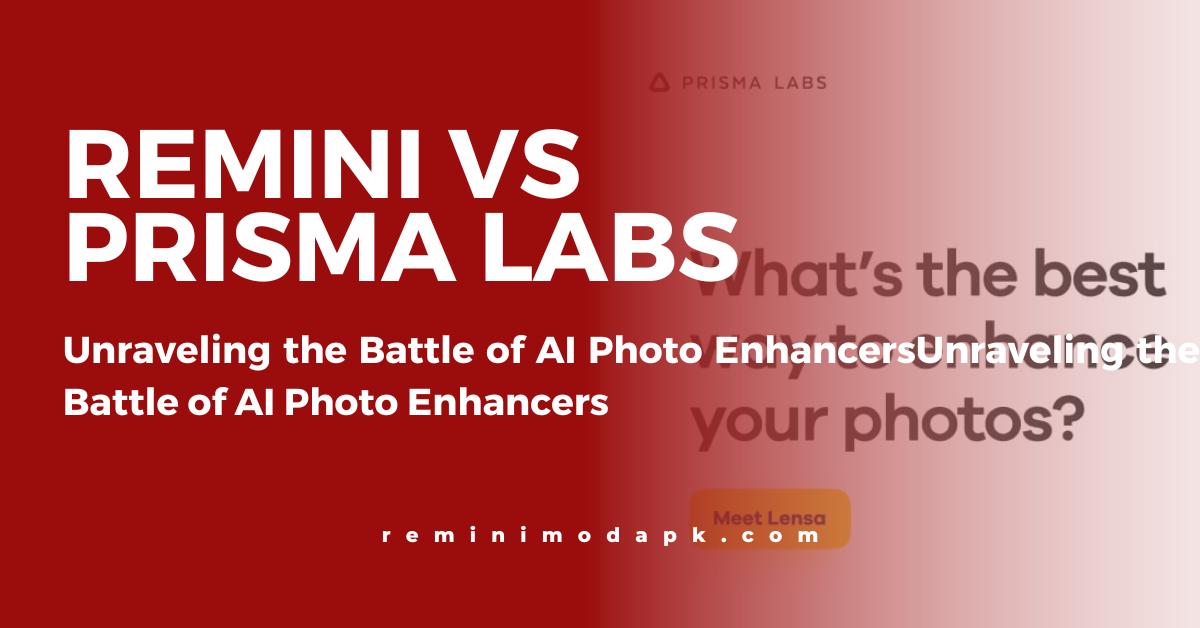 Remini vs Prisma Labs: Unraveling the Battle of AI Photo Enhancers